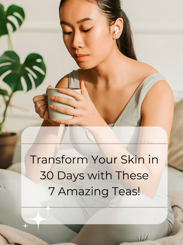 Transform Your Skin in 30 Days with These 7 Teas!