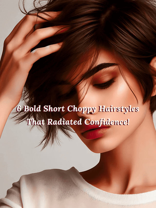6 Bold Short Choppy Hairstyles That Radiated Confidence!