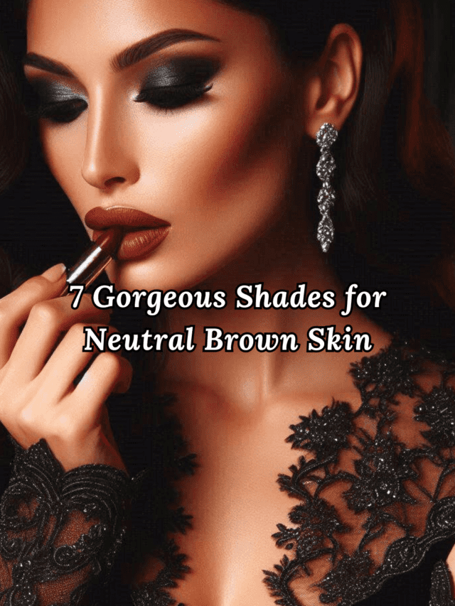 7 Gorgeous Shades for Neutral Brown Skin