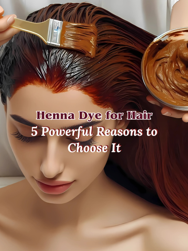 Henna Dye for Hair: 5 Powerful Reasons to Choose It!