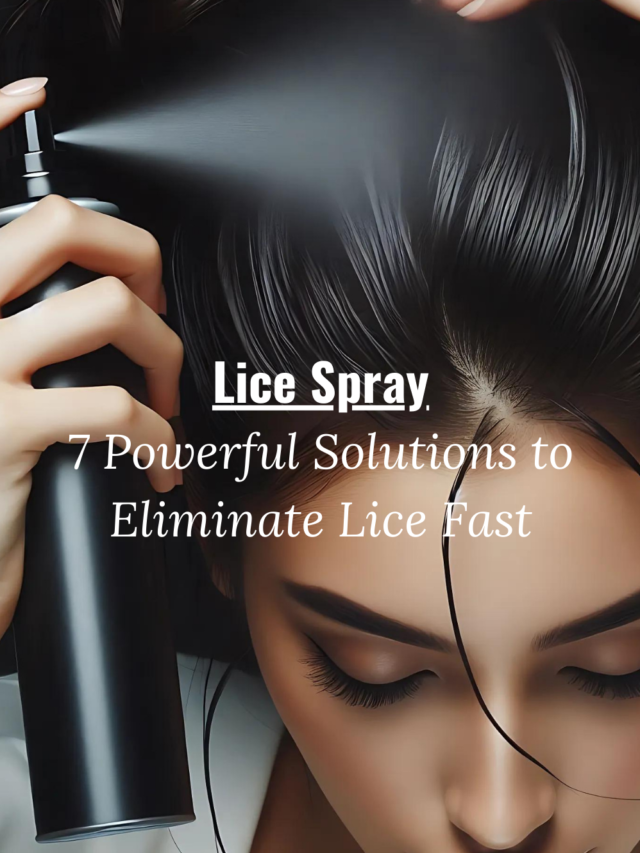 Lice Spray: 7 Powerful Solutions to Eliminate Lice Fast!