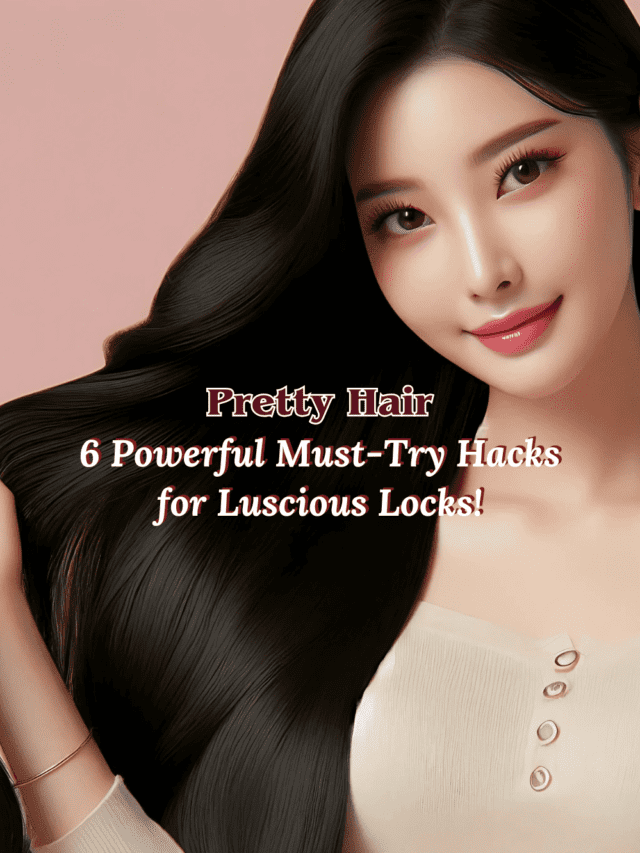 Pretty Hair: 6 Powerful Must-Try Hacks for Luscious Locks!