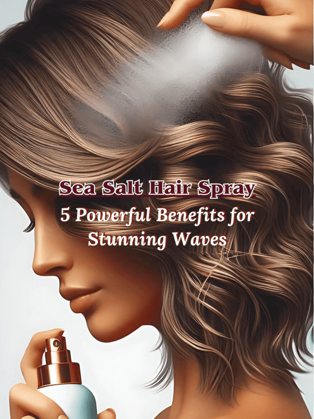 Sea Salt Hair Spray 5 Powerful Benefits for Stunning Waves (1)